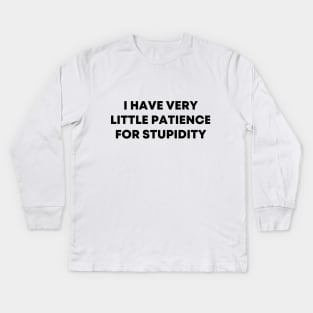 I Have Very Little Patience For Stupidity Kids Long Sleeve T-Shirt